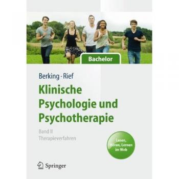 Klinische Psychologie und Psychotherapie für Bachelor: Band II: Therapieverfahren. Lesen, Hören, Lernen im Web (Springer-Lehrbuch)