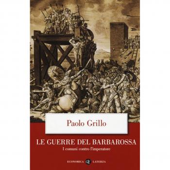 Le guerre del Barbarossa. I comuni contro l'imperatore