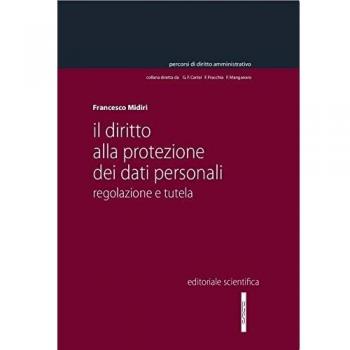 Il diritto alla protezione dei dati personali. Regolazione e tutela