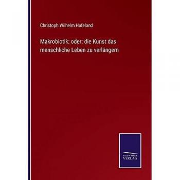 Makrobiotik; oder: die Kunst das menschliche Leben zu verlängern