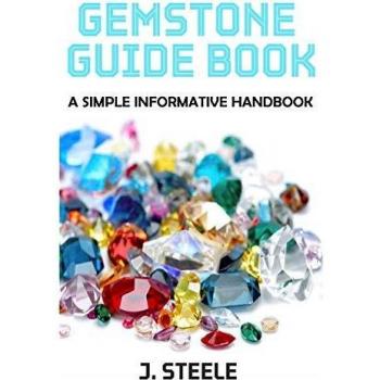 Gemstone Guide Book : A Simple Informative Handbook, by J. Steele