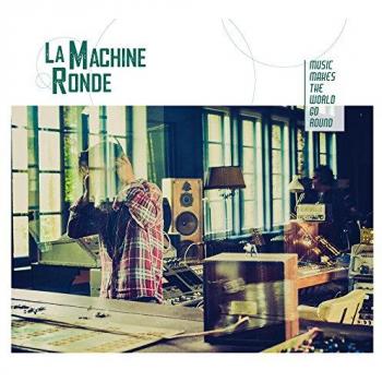 La Machine Ronde : Musique qui tourne le monde