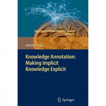Knowledge Annotation: Making Implicit Knowledge Explicit (Intelligent Systems Reference Library, Band 16)