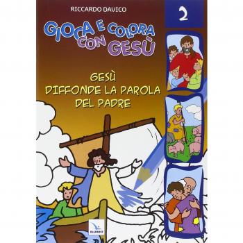 Gioca e colora con Gesù. Ediz. illustrata. Vol. 2: Gesù diffonde la Parola del padre