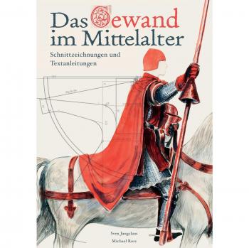 Das Gewand im Mittelalter: Schnittzeichnungen und Textanleitungen