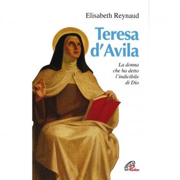 Teresa d'Avila. La donna che ha detto l'indicibile di Dio - Reynaud Elisabeth
