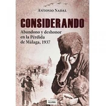 CONSIDERANDO ABANDONO Y DESHONOR EN LA PÉRDIDA DE MÁLAGA 1937