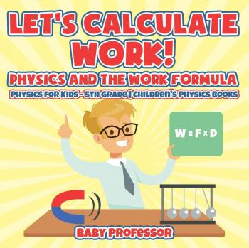 Baby: Let's Calculate Work! Physics And The Work Formula