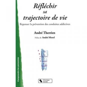 André Therrien Réfléchir Sa Trajectoire De Vie Repenser La Prévention Des Conduites Addictives