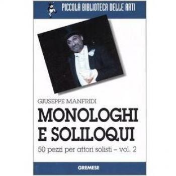 Monologhi e soliloqui. 50 pezzi per attori solisti. Vol. 2
