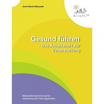 Gesund führen - Das Arbeitsheft zur Veranstaltung: Materialiensammlung für teilnehmende Führungskräfte