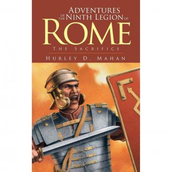Adventures of the Ninth Legion of Rome: Book I: The Sacrifice