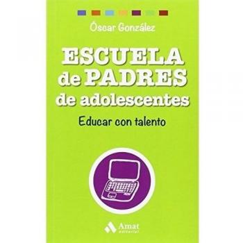 Escuela De Padres De Adolescentes: Educar Con Talento - González Vázquez, Óscar