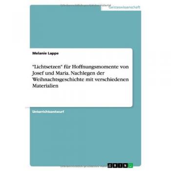 Lichtsetzen für Hoffnungsmomente von Josef und Maria. Nachlegen der Weihnachtsgeschichte mit verschiedenen Materialien
