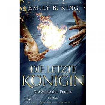 Die letzte Königin - Die Seele des Feuers (Die Hundredth Queen Reihe, Band 3)