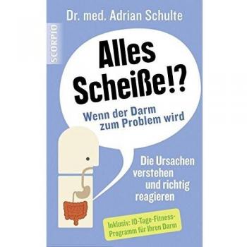 Adrian Dr. med. Schulte Alles Scheiße!? Wenn Der Darm Zum Problem Wird