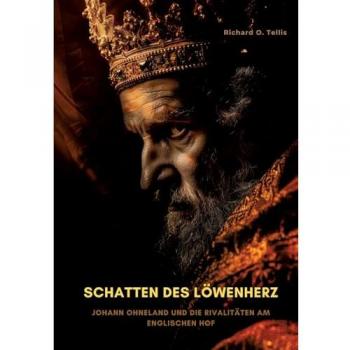 Schatten des Löwenherz: Johann Ohneland und die Rivalitäten am englischen Hof