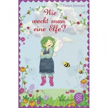 Tanya Stewner Wie Weckt Man Eine Elfe?