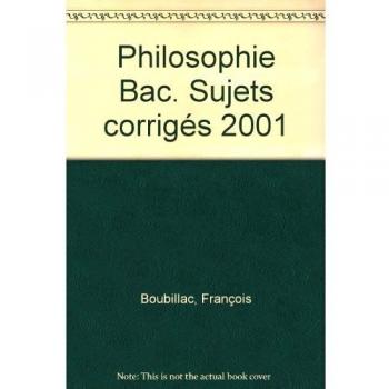Philosophie Bac. Sujets corrigés 2001 (Annales Ancienn)