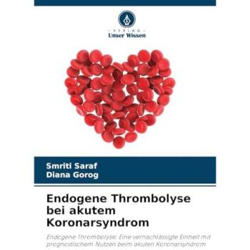 Saraf, Smriti: Endogene Thrombolyse bei akutem Koronarsyndrom