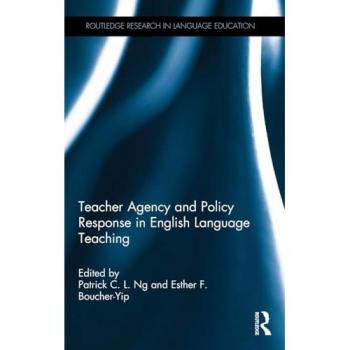 Teacher Agency and Policy Response in English Language Teaching (Routledge Research in Language Education)