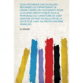 Essai Historique Sur Les Églises Réformées Du Département De:
