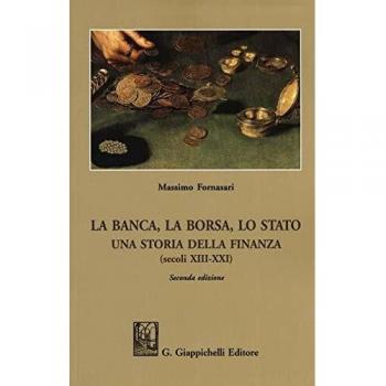 La banca, la borsa, lo Stato. Una storia della finanza (secoli XIII-XXI) - Fornasari Massimo