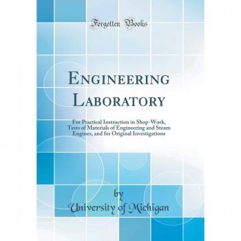 Engineering Laboratory: For Practical Instruction in Shop-Work, Tests of Materials of Engineering and Steam Engines, and for Original Investigations