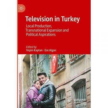 Television in Turkey: Local Production, Transnational Expansion and Political Aspirations