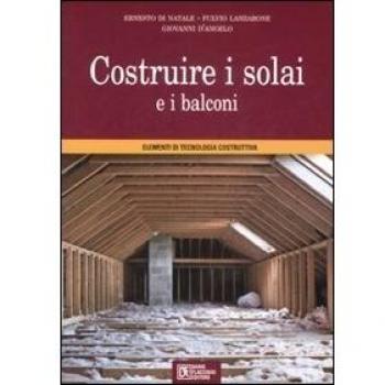 Costruire i solai e i balconi. Elementi di tecnologia costruttiva