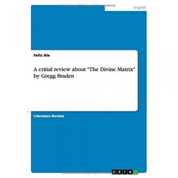 A critial review about The Divine Matrix by Gregg Braden