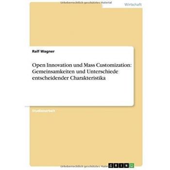 Open Innovation und Mass Customization: Gemeinsamkeiten und Unterschiede entscheidender Charakteristika