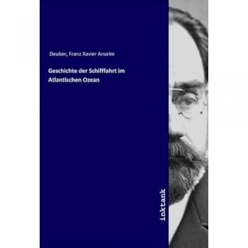 Geschichte der Schifffahrt im Atlantischen Ozean, Fachbücher von Franz Xavier Anselm Deuber