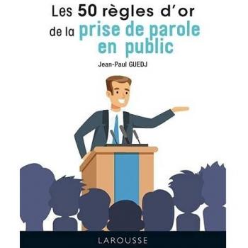 Les 50 règles d'or de la prise de parole en public (2021)