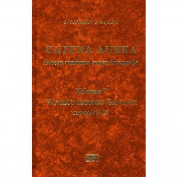 Catena aurea. Glossa continua super evangelia. Testo latino a fronte. Vol. 7: Vangelo secondo Giovanni. Capitoli 9-21.