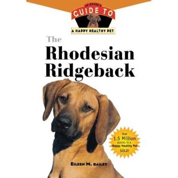 The Rhodesian Ridgeback: An Owner/'s Guide to a Happy Healthy Pet, Ratgeber von Eileen M. Bailey