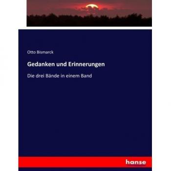 Gedanken und Erinnerungen: Die drei Bände in einem Band