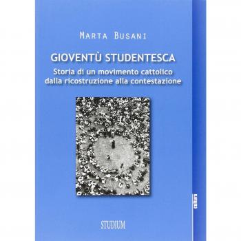 Gioventù studentesca. Storia di un movimento cattolico dalla ricostruzione alla contestazione