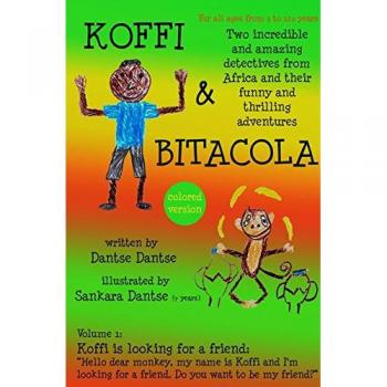 Koffi & Bitacola - Two incredible and amazing detectives from Africa and their funny and thrilling adventures: Vol.1: Koffi is looking for a friend