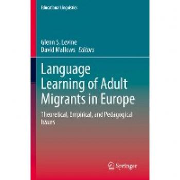 Language Learning of Adult Migrants in Europe: Theoretical, Empirical, and Pedagogical Issues (Educational Linguistics, 53, Band 53)