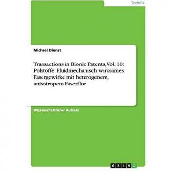 Transactions in Bionic Patents, Vol. 10: Polstoffe. Fluidmechanisch wirksames Fasergewirke mit heterogenem, anisotropem Faserflor