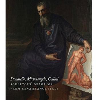 From Donatello to Bernini: Italian Sculptors' Drawings from the Renaissance to the Baroque