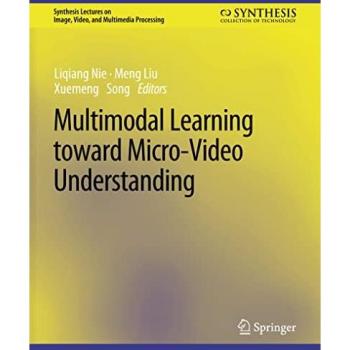 Multimodal Learning toward Micro-Video Understanding (Synthesis Lectures on Image, Video, and Multimedia Processing)