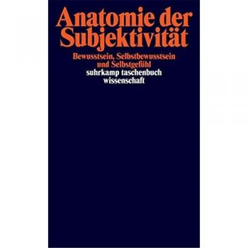 Anatomie der Subjektivität: Bewußtsein, Selbstbewußtsein und Selbstgefühl (suhrkamp taschenbuch wissenschaft)
