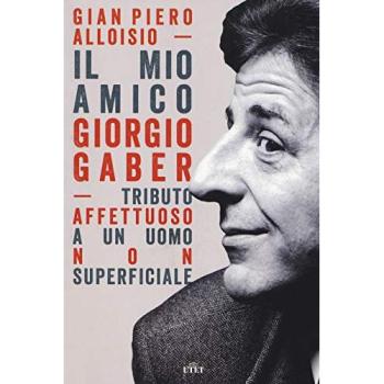 Il mio amico Giorgio Gaber. Tributo affettuoso a un uomo non superficiale. Con Contenuto digitale (fornito elettronicamente)