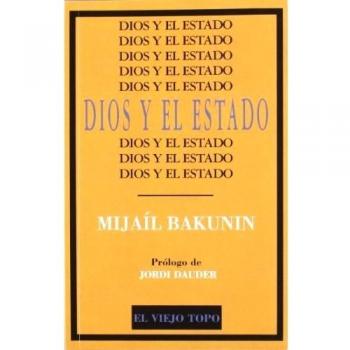 Dios Y El Estado - Bakunin, Mijail Aleksandrovich , Abad de Santillán, Diego, (tr.)