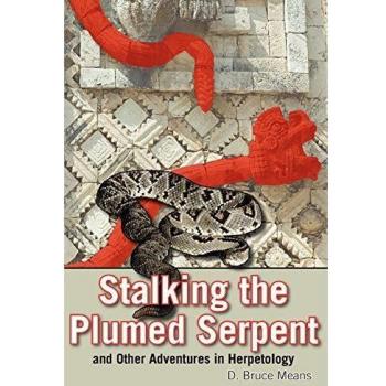 Stalking the plumed serpent and other adventures in herpetology.