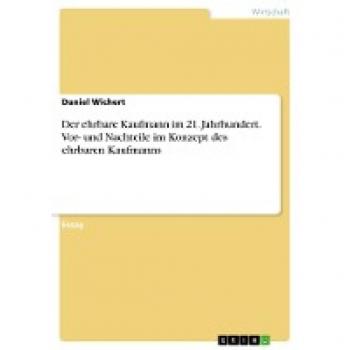Der ehrbare Kaufmann im 21. Jahrhundert. Vor- und Nachteile im Konzept des ehrbaren Kaufmanns