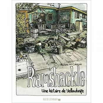 Ramshackle : une histoire de Yellowknife Alison McCreesh Rue de l'échiquier