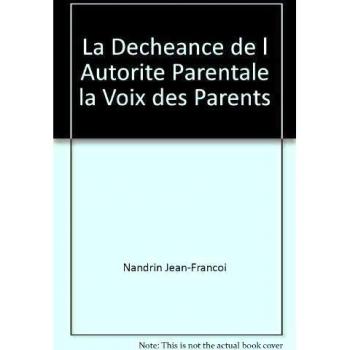 déchéance de l'autorité parentale , la voix des parents